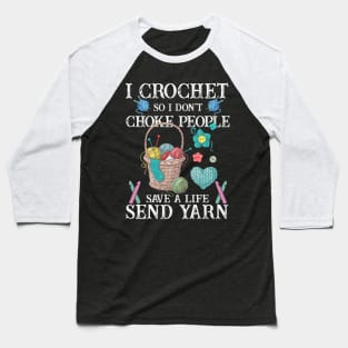 I Crochet So I Dont Choke People Baseball T-Shirt